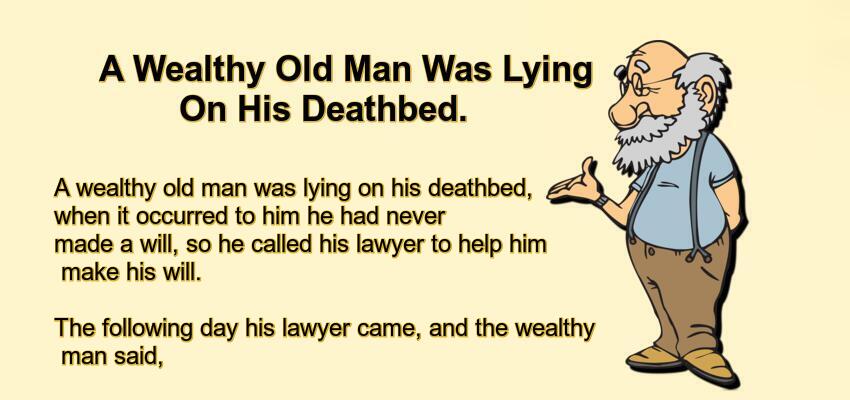 A Wealthy Old Man Was Lying On His Deathbed.