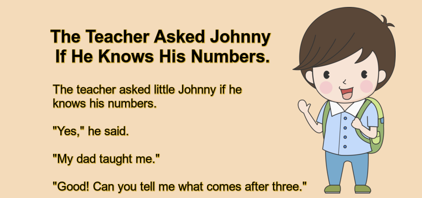 The Teacher Asked Johnny If He Knows His Numbers.