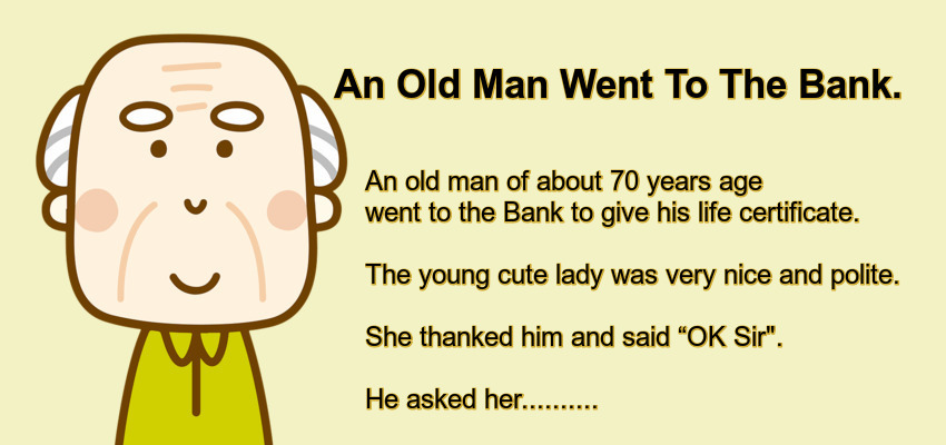 An Old Man Went To The Bank.